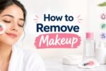 How to remove makeup the right way